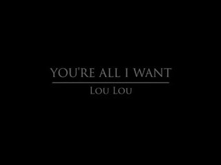 Babes Com - You're all I Want - Lou Lou, sex video af